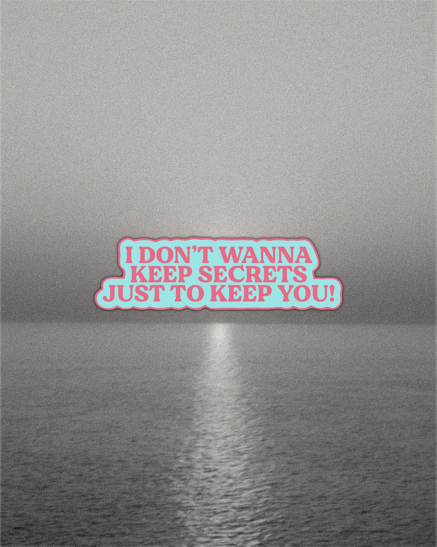 I Don't Wanna Keep Secrets Sticker