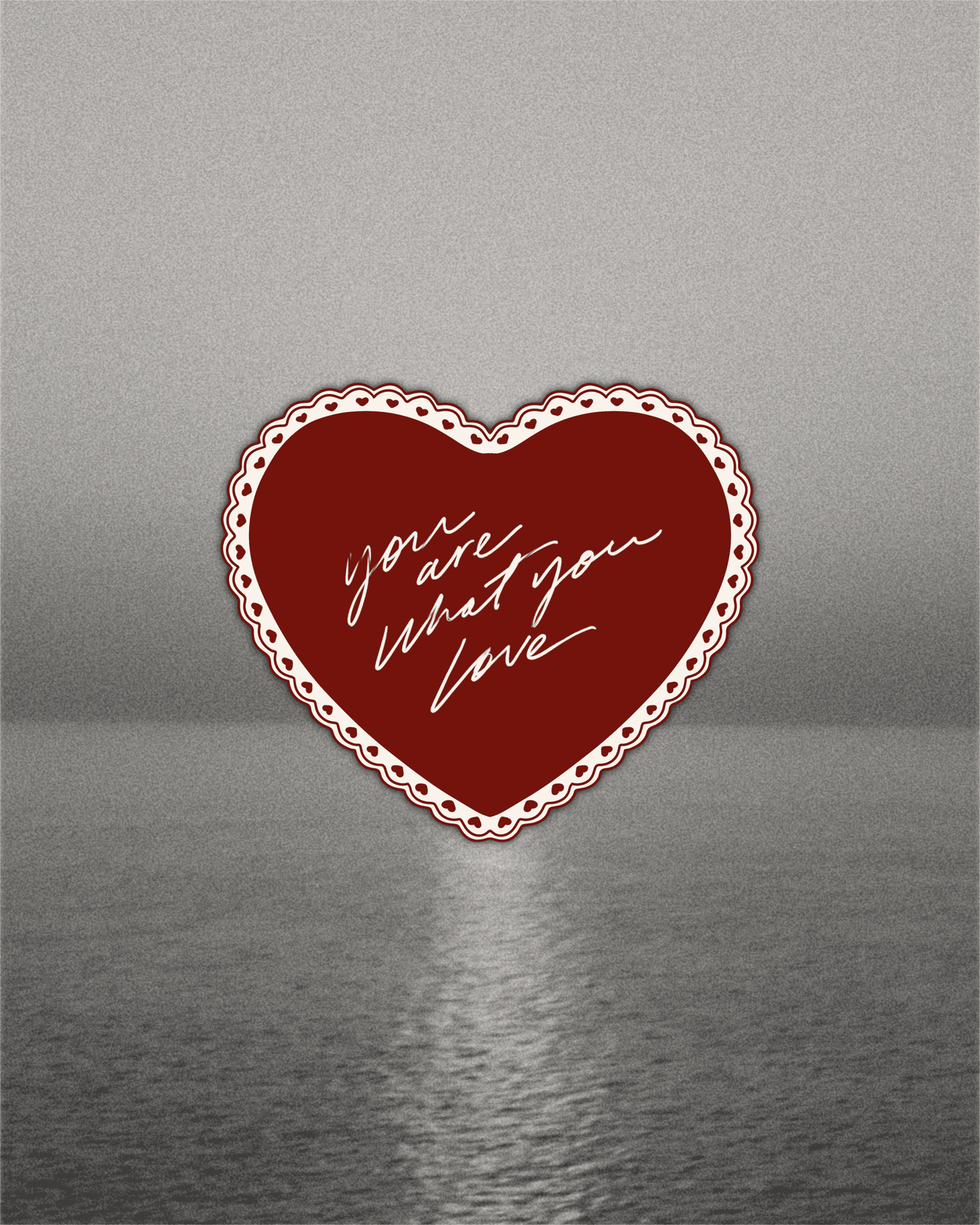 You Are What You Love Sticker