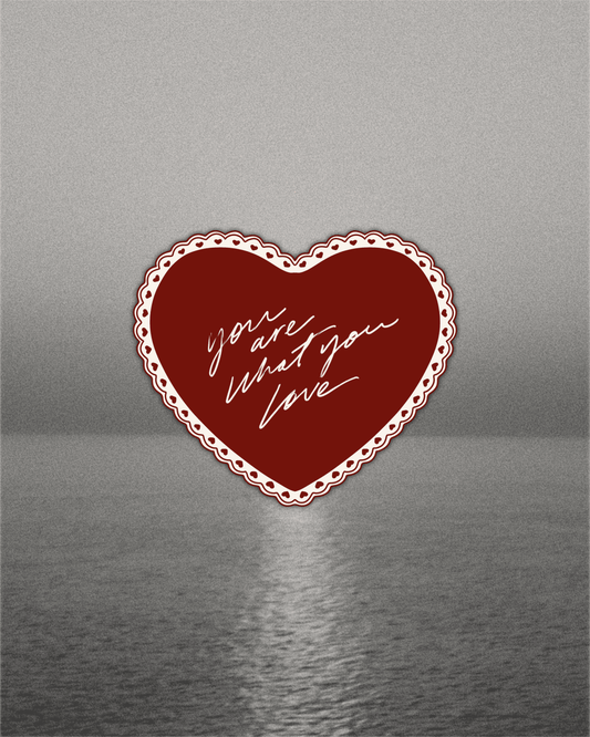You Are What You Love Sticker