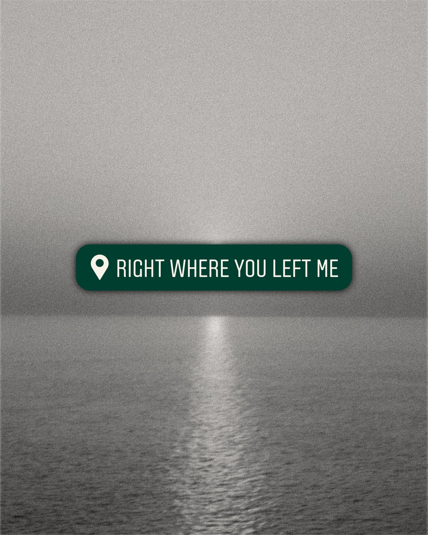 Right Where You Left Me Location Sticker