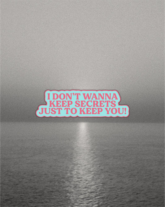 I Don't Wanna Keep Secrets Sticker