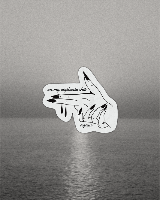 On My Vigilante Shit Sticker